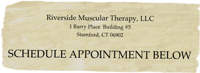 Riverside Muscular Therapy, LLC
1 Barry Place  Building #5
Stamford, CT 06902

SCHEDULE APPOINTMENT BELOW